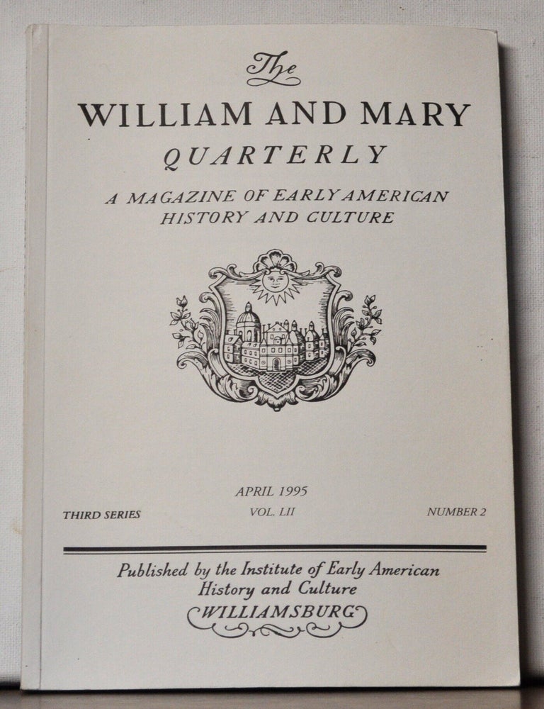 Item #5400053 The William and Mary Quarterly: A Magazine of Early American History. Volume 52, Number 2 (April 1995). Michael McGiffert, Martin H. Quitt, Richard Godbeer, Eve Kornfeld, Michael Merrill.
