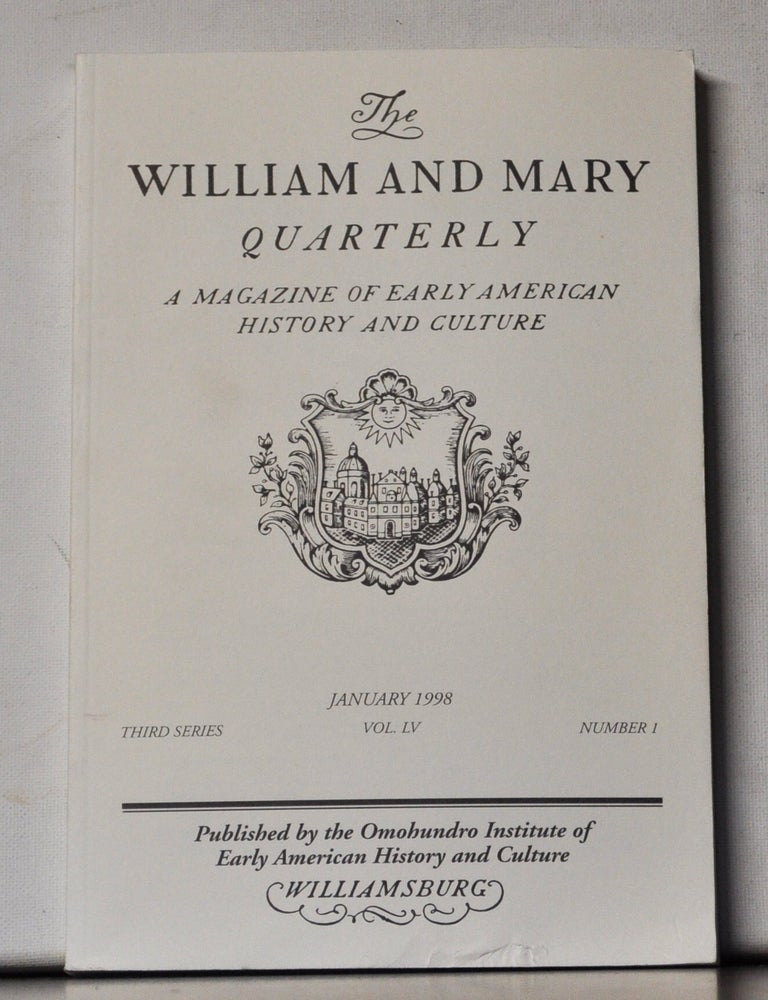 Item #5400061 The William and Mary Quarterly: A Magazine of Early American History. Volume 55, Number 1(January 1998). Philip D. Morgan, Laurel Thatcher Ulrich, Don Higginbotham, Simon P. Newman, John Ferling, Lewis E. Braverman, Mary Beth Norton.