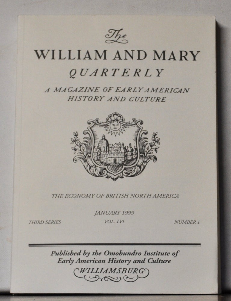Item #5400063 The William and Mary Quarterly: A Magazine of Early American History. Volume 56, Number 1 (January 1999). Philip D. Morgan, John J. McCusker, Lance Davis, Stanley Engerman, Robert E. Gallman, Richard H. Steckel, Lorena S. Walsh, Lois Green Carr, Russell R. Menard, Gloria L. Main, Jackson T. Main, Frank D. Lewis, M. C. Urquhart.