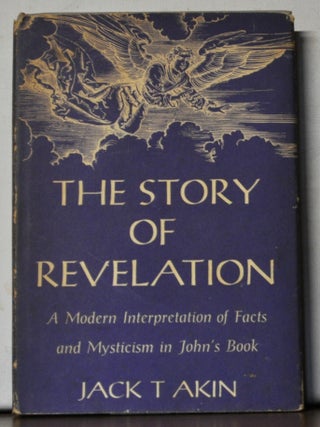 The Story of Revelation: A Modern Interpretation of Facts and Mysticism in John's Book