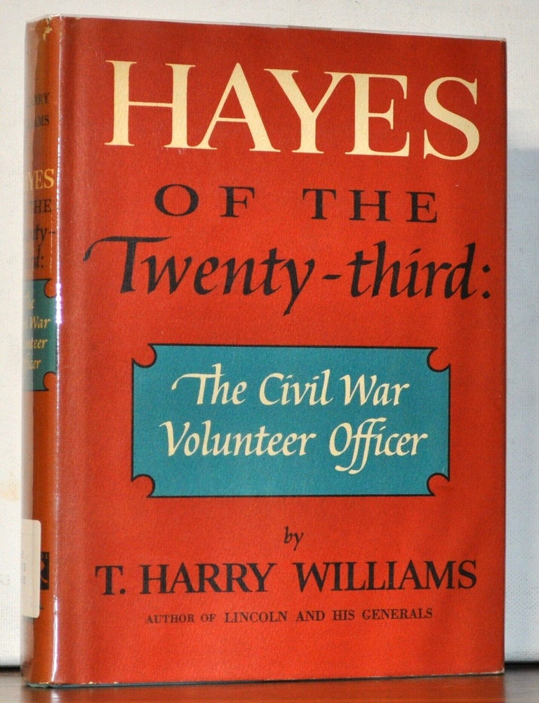 Item #5410011 Hayes of the Twenty-third: The Civil War Volunteer Officer. T. Harry Williams.