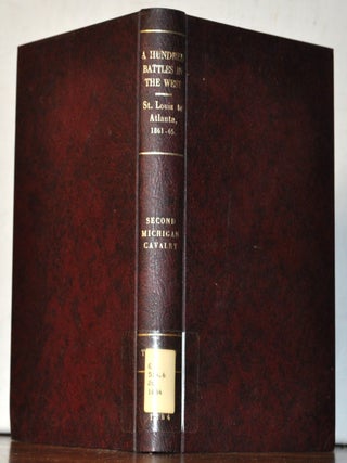 A Hundred Battles in the West: St. Louis to Atlanta, 1861-65. The Second Michigan Cavalry with...