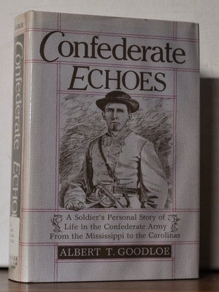 Confederate Echoes: A Soldier's Personal Story of Life in the Confederate Army from the...